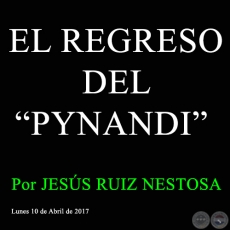 EL REGRESO DEL PYNANDI - Por JESS RUIZ NESTOSA - Lunes 10 de Abril de 2017
